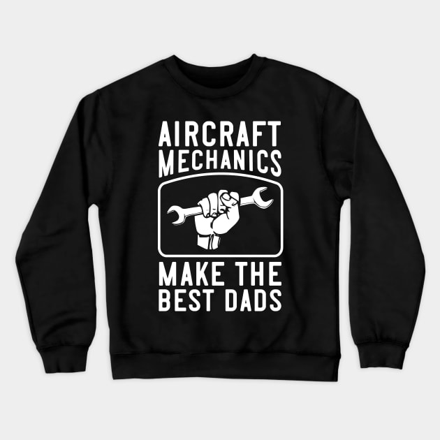 Aircraft Mechanics Make the Best Dads Crewneck Sweatshirt by Huhnerdieb Apparel